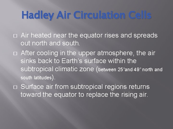 Hadley Air Circulation Cells � � � Air heated near the equator rises and