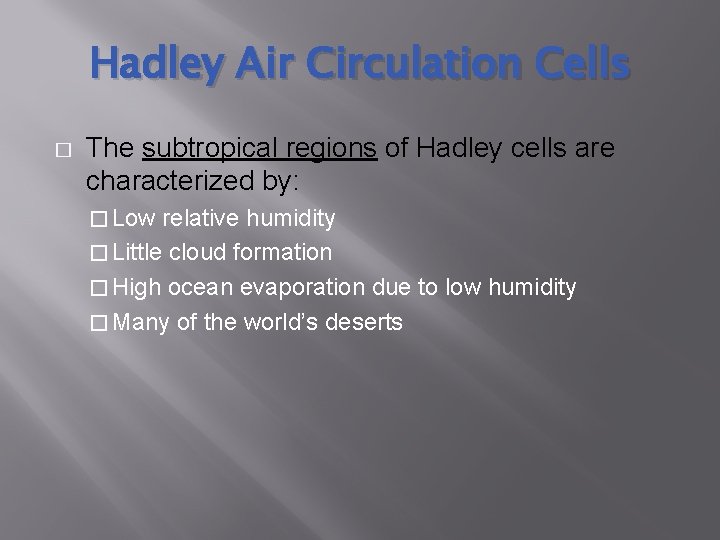 Hadley Air Circulation Cells � The subtropical regions of Hadley cells are characterized by: