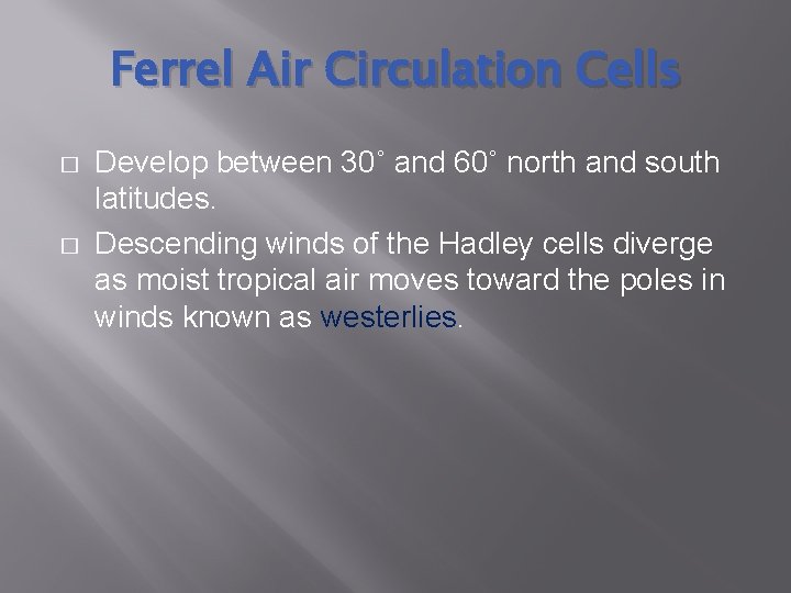 Ferrel Air Circulation Cells � � Develop between 30˚ and 60˚ north and south