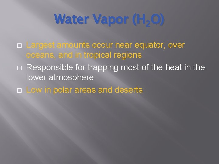 Water Vapor (H 2 O) � � � Largest amounts occur near equator, over
