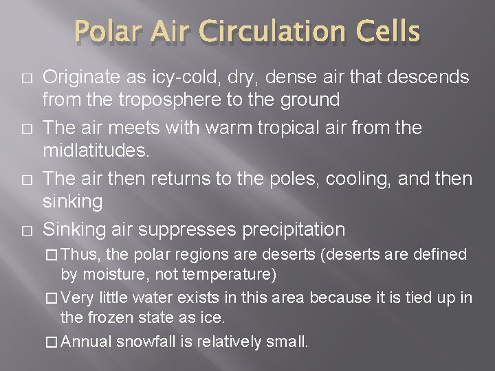 Polar Air Circulation Cells � � Originate as icy-cold, dry, dense air that descends