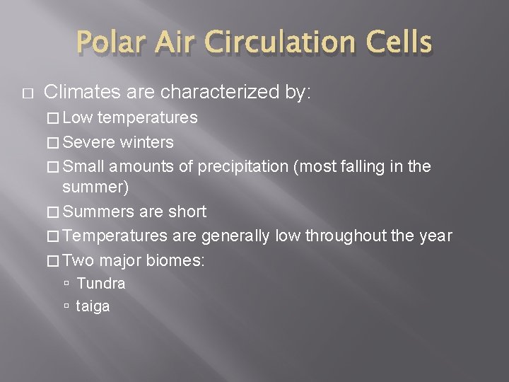 Polar Air Circulation Cells � Climates are characterized by: � Low temperatures � Severe