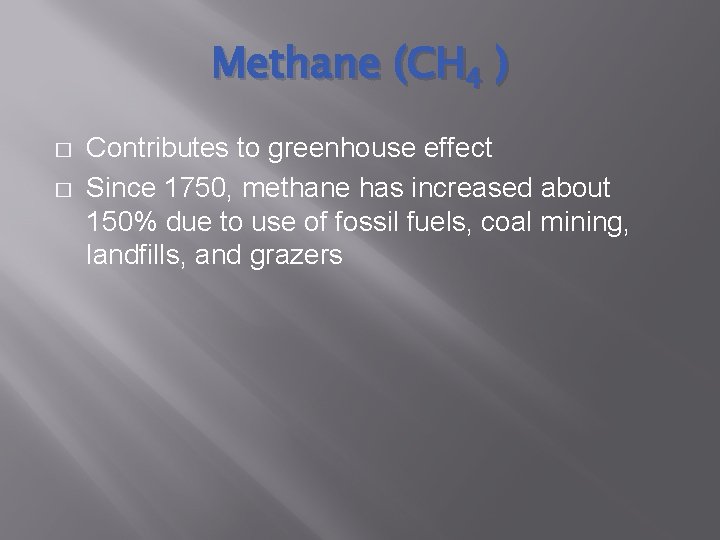 Methane (CH 4 ) � � Contributes to greenhouse effect Since 1750, methane has