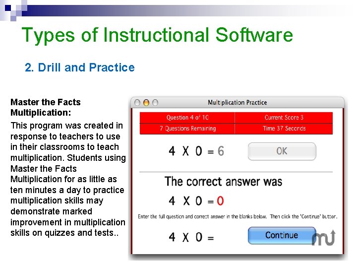 Types of Instructional Software 2. Drill and Practice Master the Facts Multiplication: This program