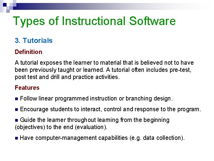 Types of Instructional Software 3. Tutorials Definition A tutorial exposes the learner to material