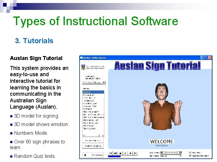 Types of Instructional Software 3. Tutorials Auslan Sign Tutorial This system provides an easy-to-use