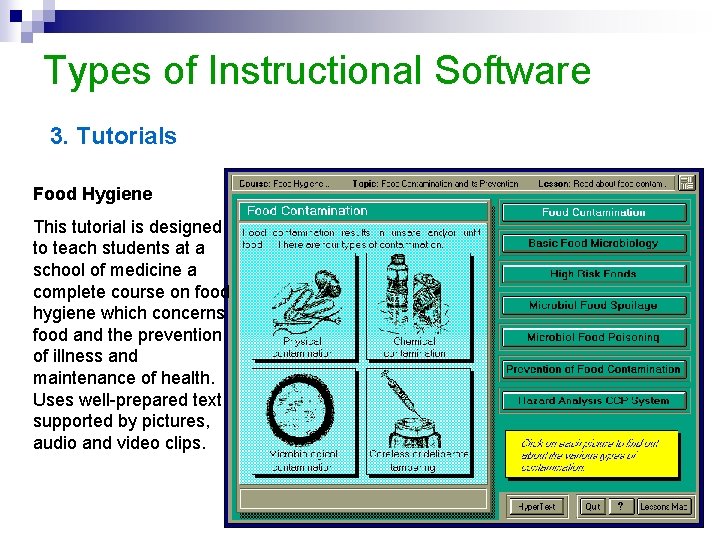 Types of Instructional Software 3. Tutorials Food Hygiene This tutorial is designed to teach