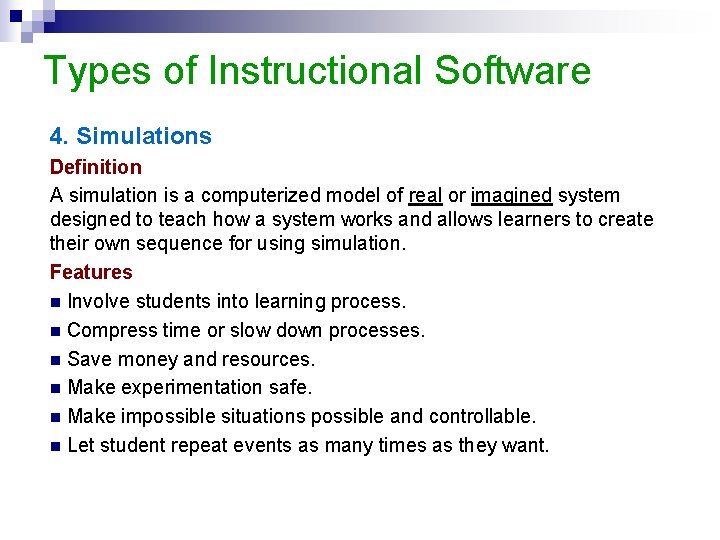 Types of Instructional Software 4. Simulations Definition A simulation is a computerized model of
