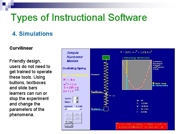 Types of Instructional Software 4. Simulations Curvilinear Friendly design, users do not need to