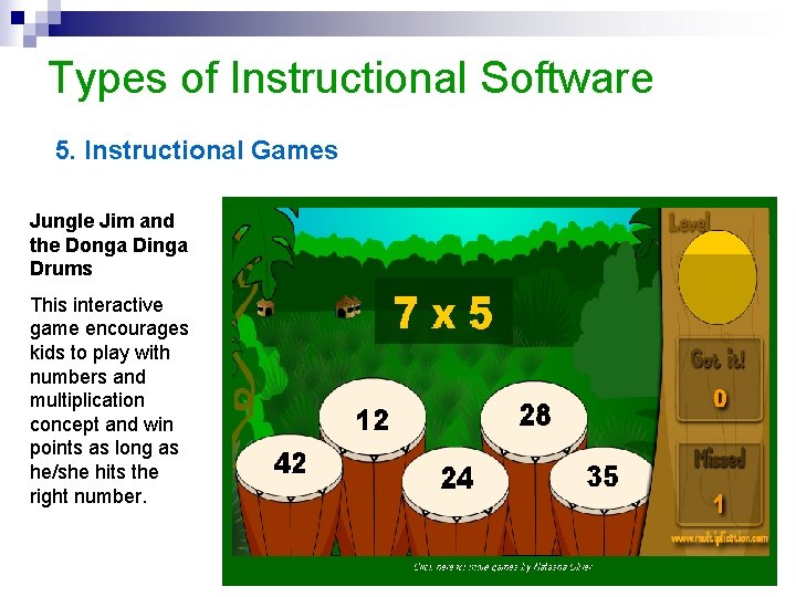 Types of Instructional Software 5. Instructional Games Jungle Jim and the Donga Dinga Drums