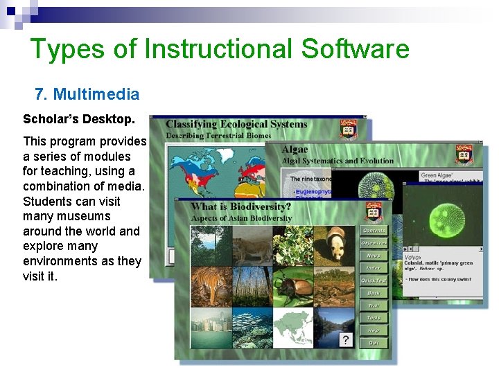 Types of Instructional Software 7. Multimedia Scholar’s Desktop. This program provides a series of