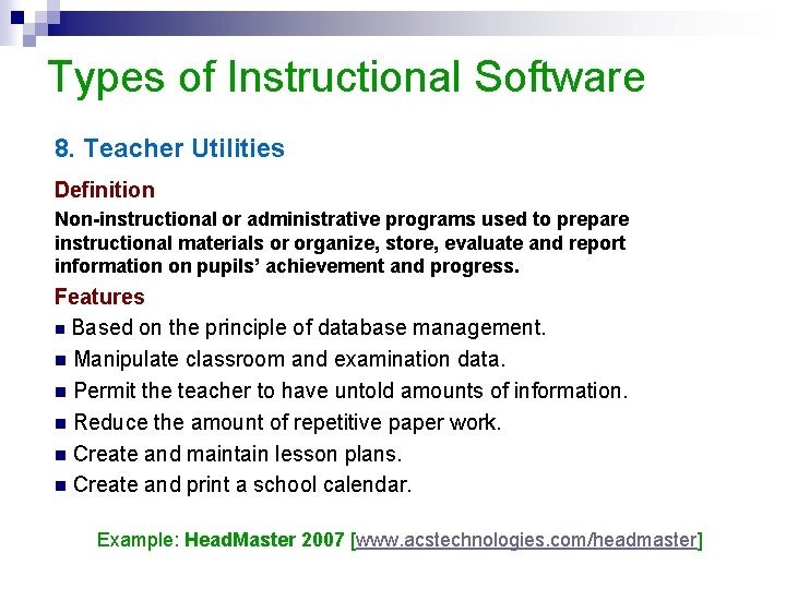 Types of Instructional Software 8. Teacher Utilities Definition Non-instructional or administrative programs used to