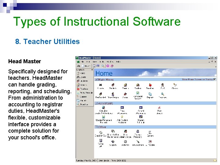 Types of Instructional Software 8. Teacher Utilities Head Master Specifically designed for teachers. Head.