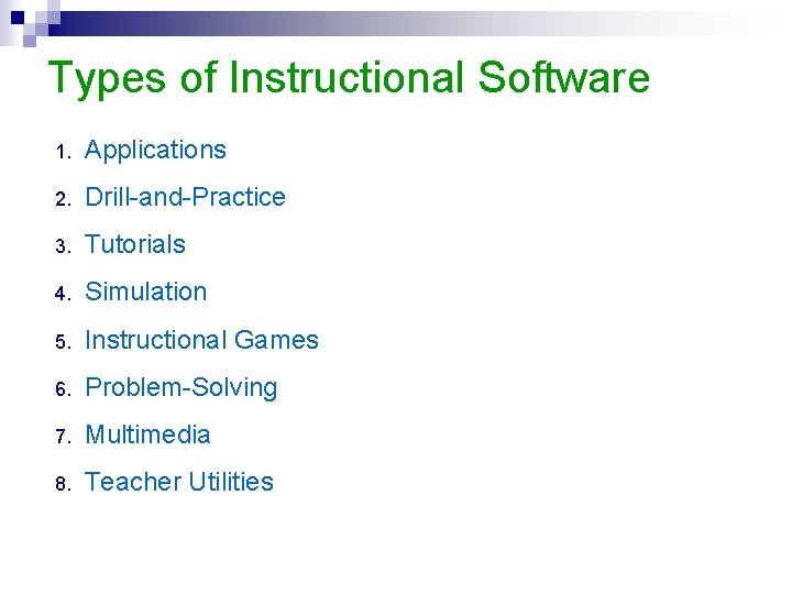 Types of Instructional Software 1. Applications 2. Drill-and-Practice 3. Tutorials 4. Simulation 5. Instructional