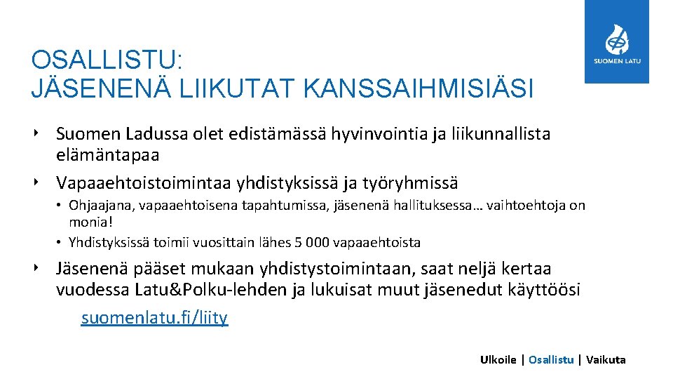 OSALLISTU: JÄSENENÄ LIIKUTAT KANSSAIHMISIÄSI ‣ Suomen Ladussa olet edistämässä hyvinvointia ja liikunnallista elämäntapaa ‣