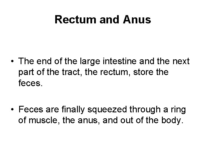 Rectum and Anus • The end of the large intestine and the next part