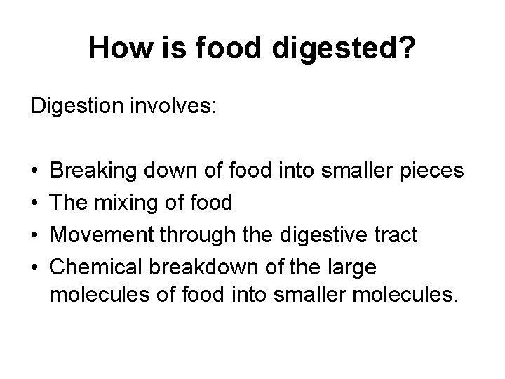 How is food digested? Digestion involves: • • Breaking down of food into smaller