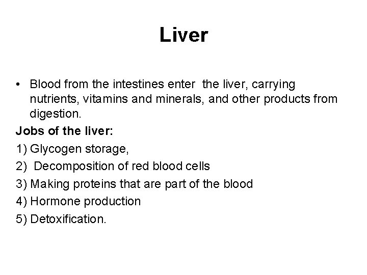 Liver • Blood from the intestines enter the liver, carrying nutrients, vitamins and minerals,