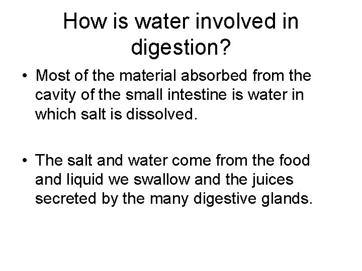 How is water involved in digestion? • Most of the material absorbed from the