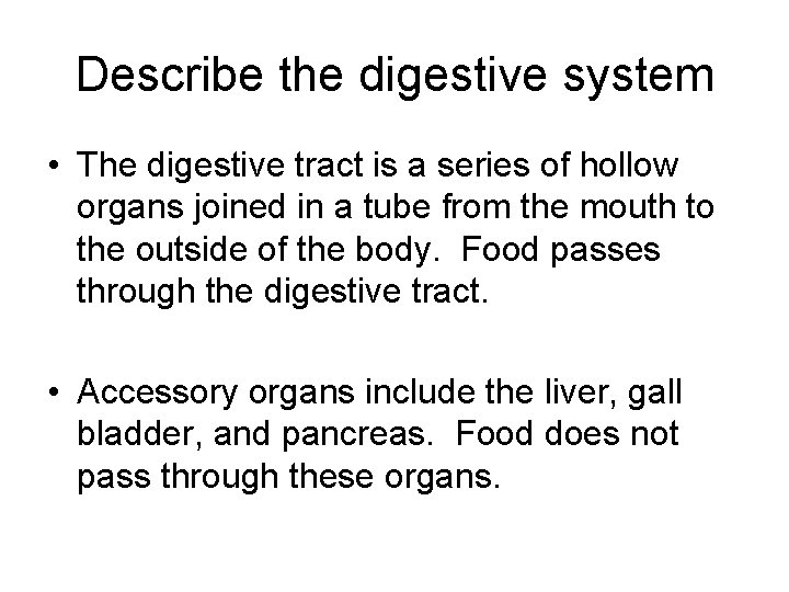 Describe the digestive system • The digestive tract is a series of hollow organs