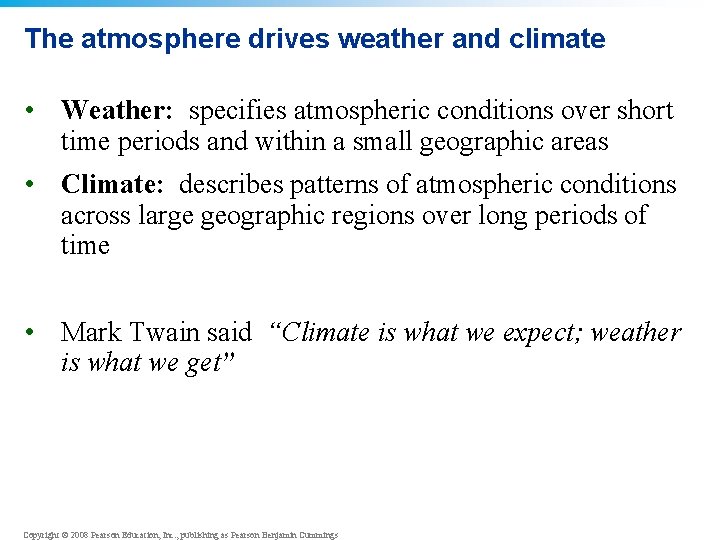 The atmosphere drives weather and climate • Weather: specifies atmospheric conditions over short time