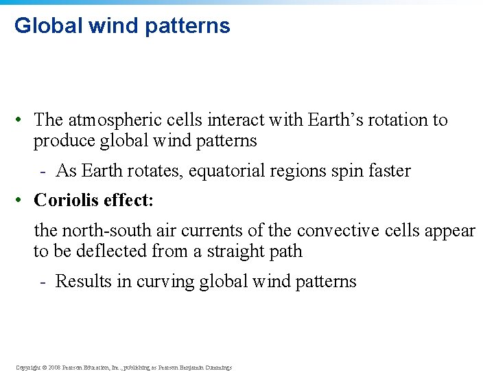 Global wind patterns • The atmospheric cells interact with Earth’s rotation to produce global