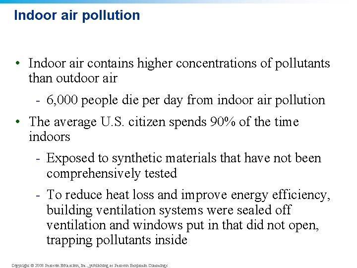 Indoor air pollution • Indoor air contains higher concentrations of pollutants than outdoor air
