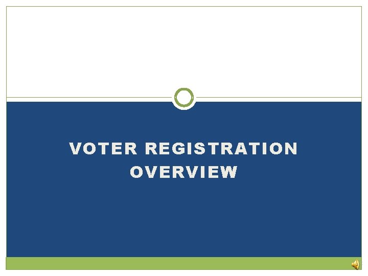 VOTER REGISTRATION OVERVIEW 