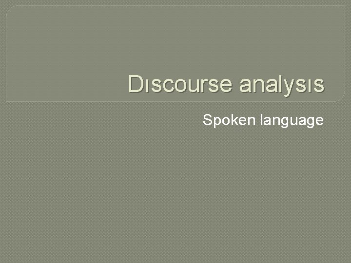 Dıscourse analysıs Spoken language 