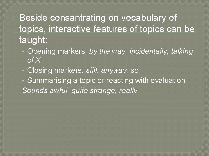 �Beside consantrating on vocabulary of topics, interactive features of topics can be taught: •