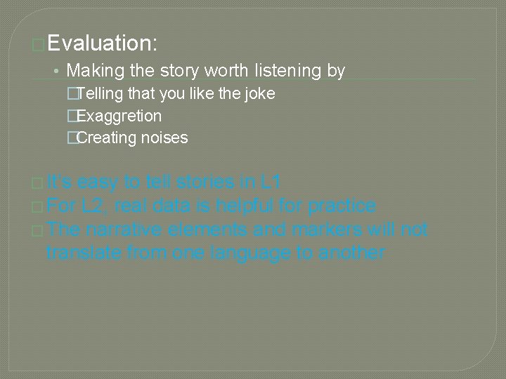�Evaluation: • Making the story worth listening by �Telling that you like the joke