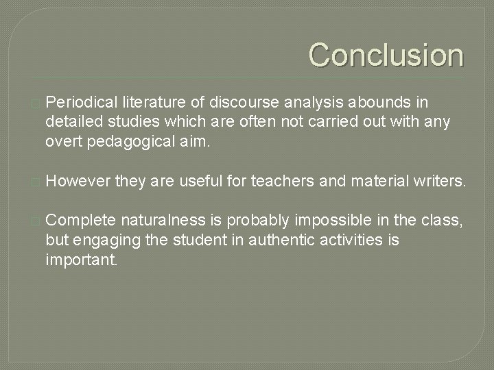 Conclusion � Periodical literature of discourse analysis abounds in detailed studies which are often