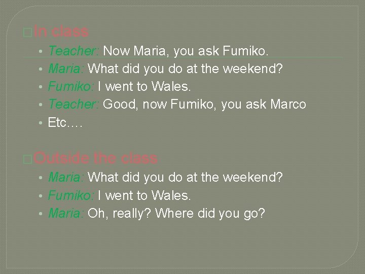 �In • • • class Teacher: Now Maria, you ask Fumiko. Maria: What did