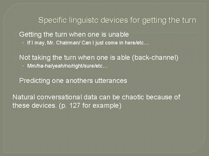 Specific linguistc devices for getting the turn � Getting the turn when one is
