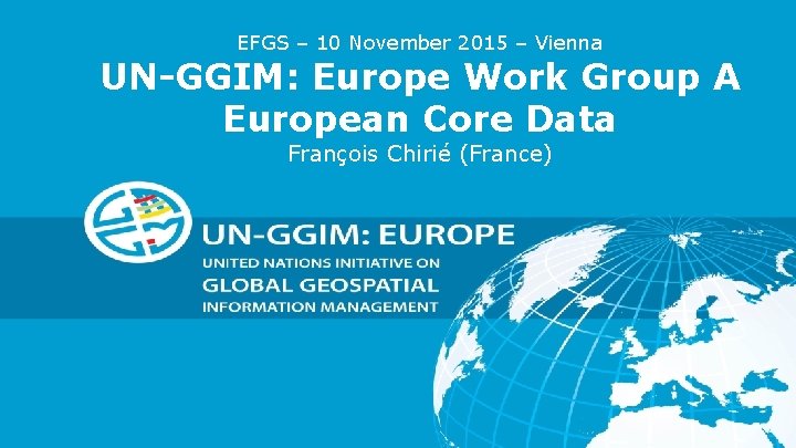 EFGS – 10 November 2015 – Vienna UN-GGIM: Europe Work Group A European Core