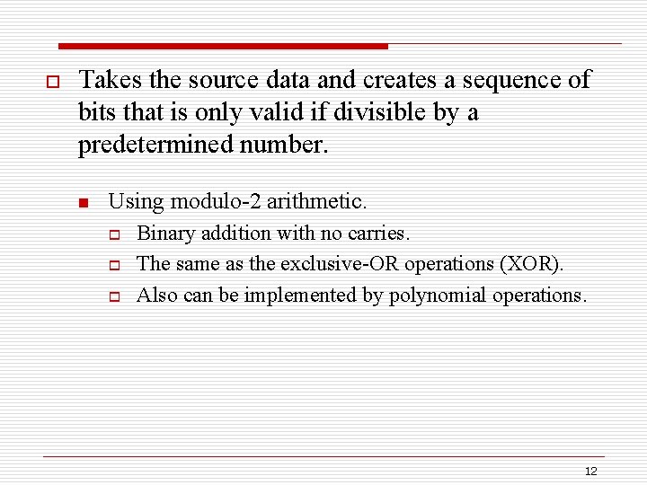 o Takes the source data and creates a sequence of bits that is only