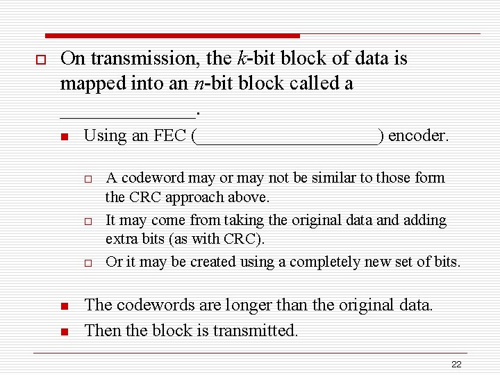 o On transmission, the k-bit block of data is mapped into an n-bit block