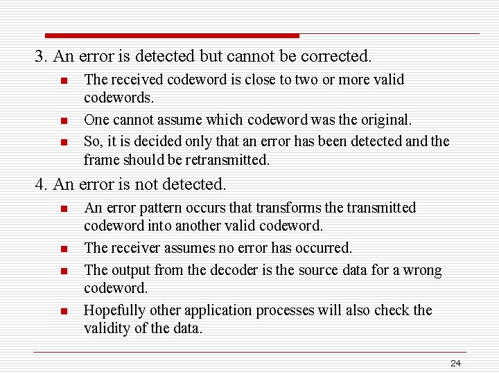 3. An error is detected but cannot be corrected. n n n The received