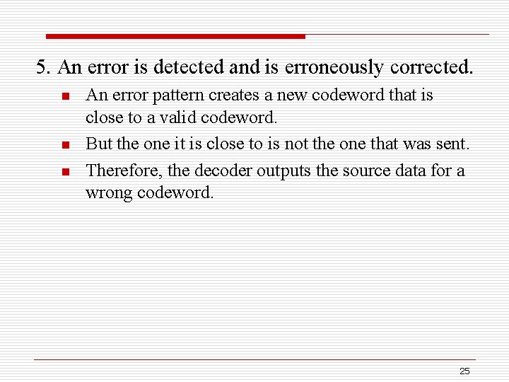 5. An error is detected and is erroneously corrected. n n n An error