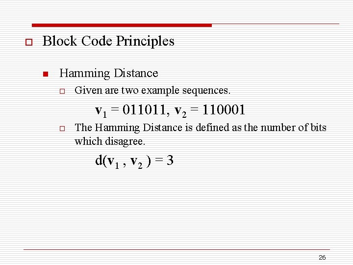 o Block Code Principles n Hamming Distance o Given are two example sequences. v