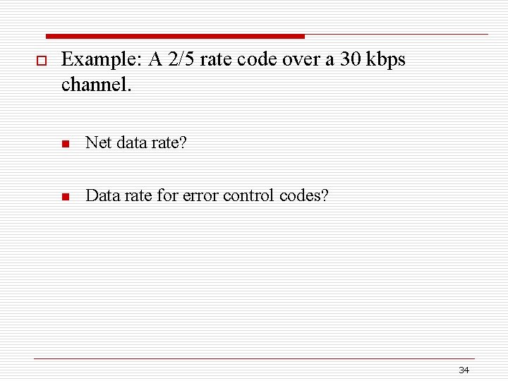 o Example: A 2/5 rate code over a 30 kbps channel. n Net data
