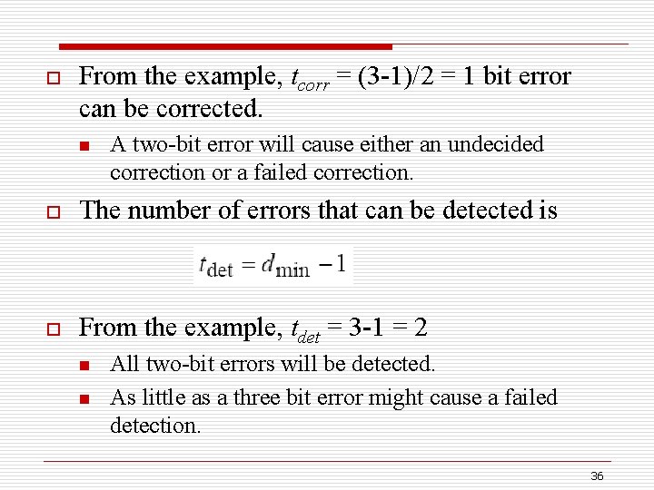 o From the example, tcorr = (3 -1)/2 = 1 bit error can be