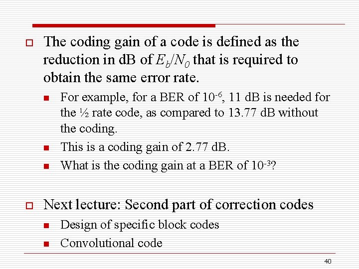o The coding gain of a code is defined as the reduction in d.