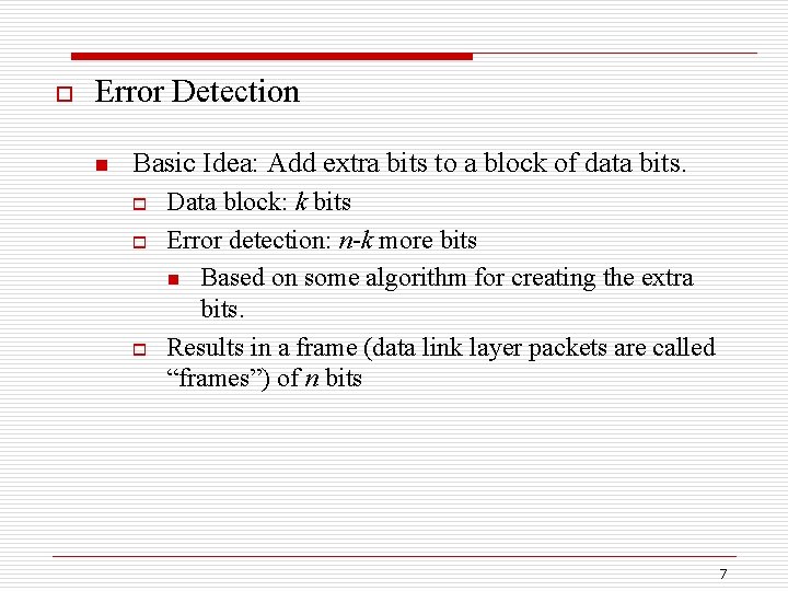 o Error Detection n Basic Idea: Add extra bits to a block of data