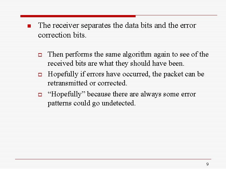 n The receiver separates the data bits and the error correction bits. o o