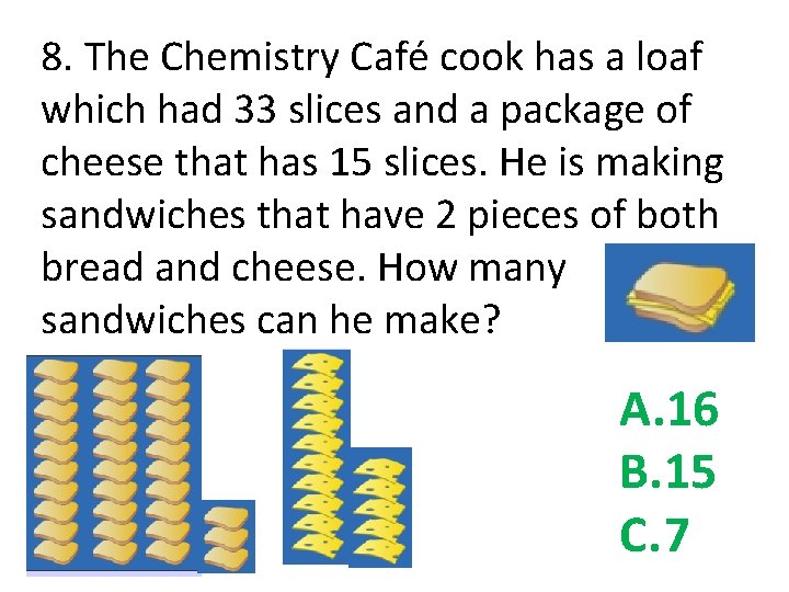 8. The Chemistry Café cook has a loaf which had 33 slices and a