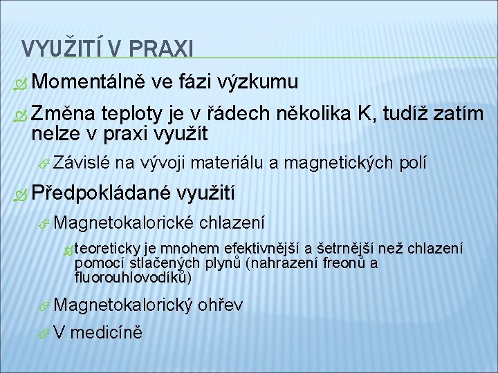 VYUŽITÍ V PRAXI Momentálně ve fázi výzkumu Změna teploty je v řádech několika K,