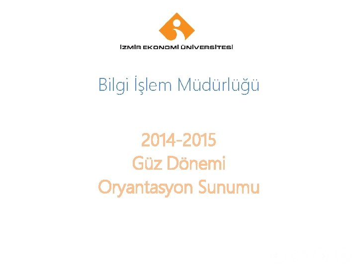 Your Logo Bilgi İşlem Müdürlüğü 2014 -2015 Güz Dönemi Oryantasyon Sunumu Your company name