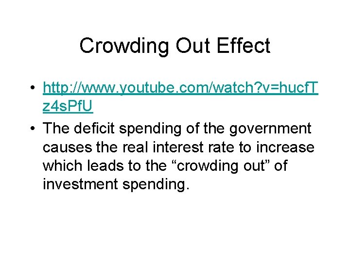 Crowding Out Effect • http: //www. youtube. com/watch? v=hucf. T z 4 s. Pf.