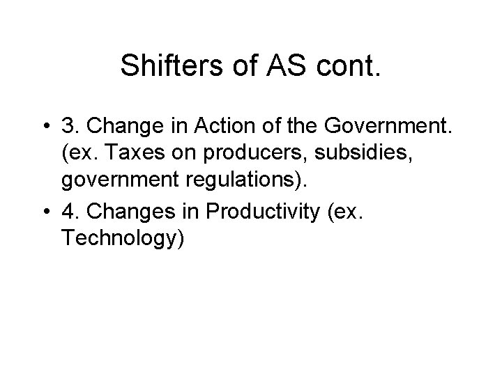 Shifters of AS cont. • 3. Change in Action of the Government. (ex. Taxes